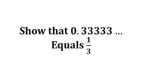 Show that 0.33333… Equals 1/3