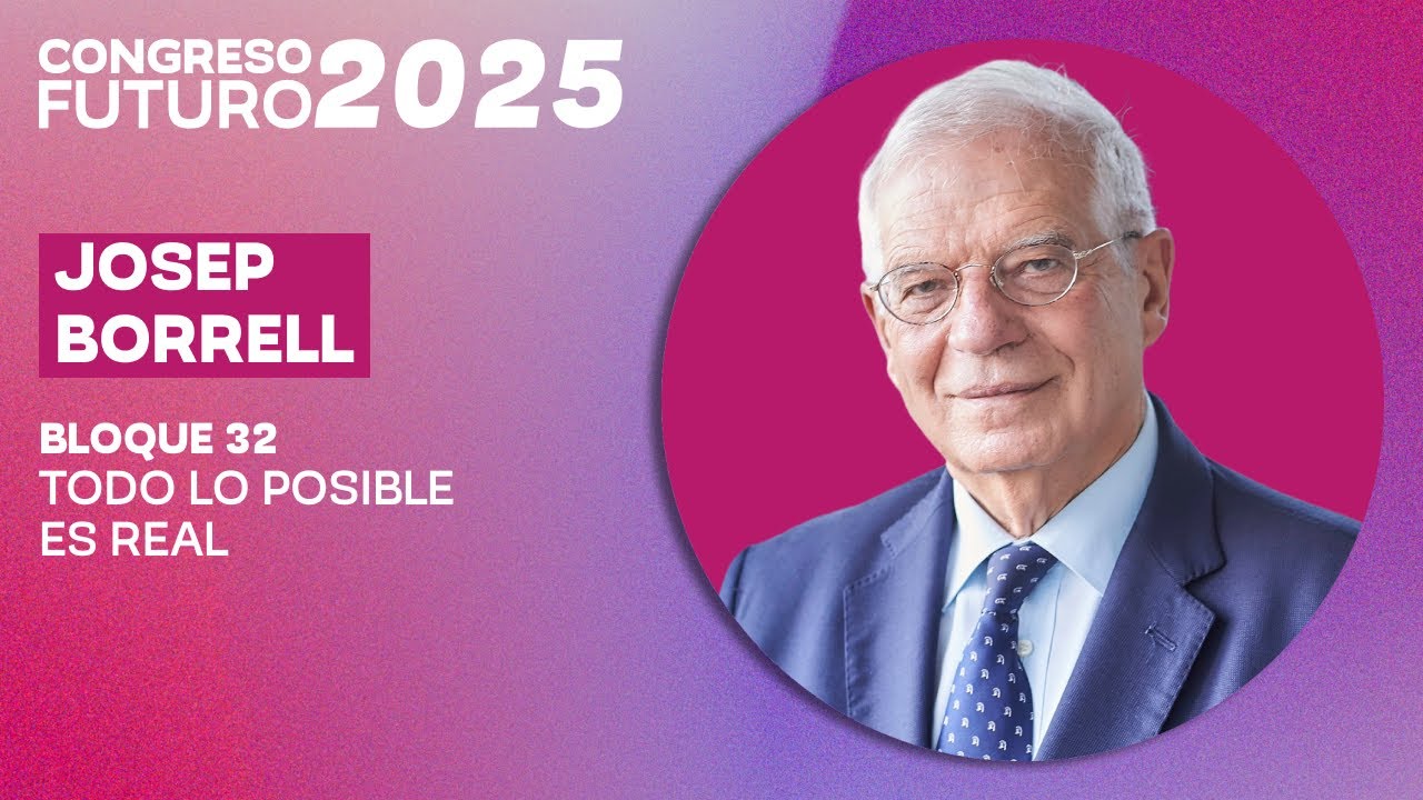 Josep Borrell | Todo lo posible es real | Congreso Futuro 2025