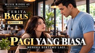 PAGI YANG BIASA | CERITA BAGUS EPISODE 1 | Setelah Bertahun-Tahun, Mereka Bertemu Lagi...