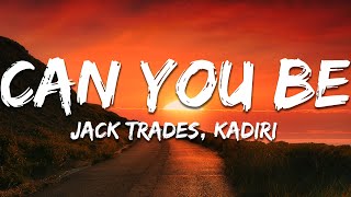 Jack Trades, Kadiri - Can You Be Lyrics
