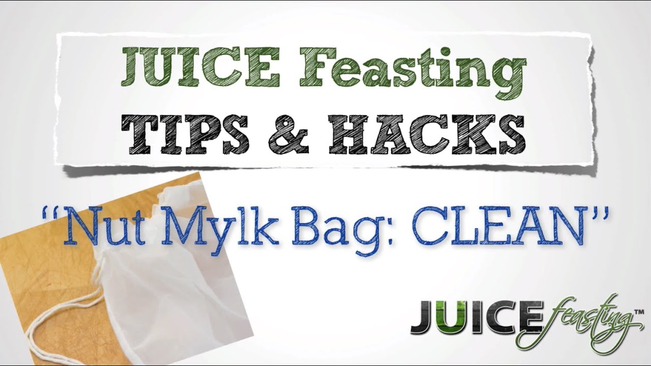 Juice Feasting Tips \U0026 Hacks: Clean Nut Mylk Bags