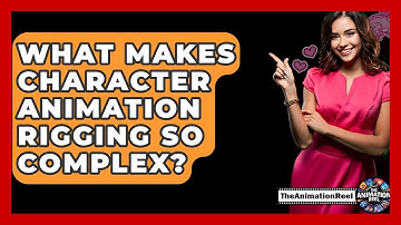 What Makes Character Animation Rigging So Complex? - The Animation Reel