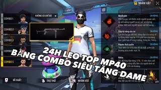 (Free Fire) 24H LEO TOP THÔNG THẠO MP40 VỚI COMBO NHÂN VẬT SIÊU TĂNG DAME | HanhDJ