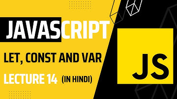 Lecture 14: JavaScript Variable Basics: let, const, and var | Javascript tutorial for beginners