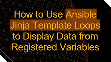 How to Use Ansible Jinja Template Loops to Display Data from Registered Variables