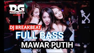 DJ BREAKBEAT FULL BASS! DJ MAWAR PUTIH !! REMIX 2021