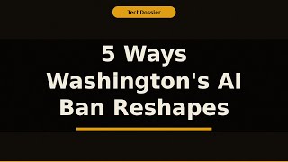 5 Ways Washington's AI Ban Reshapes Startups