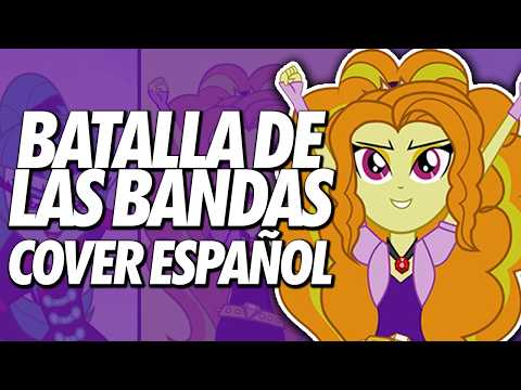 MY LITTLE PONY: EQUESTRIA GIRLS - BATALLA DE LAS BANDAS【Cover en Español Latino】