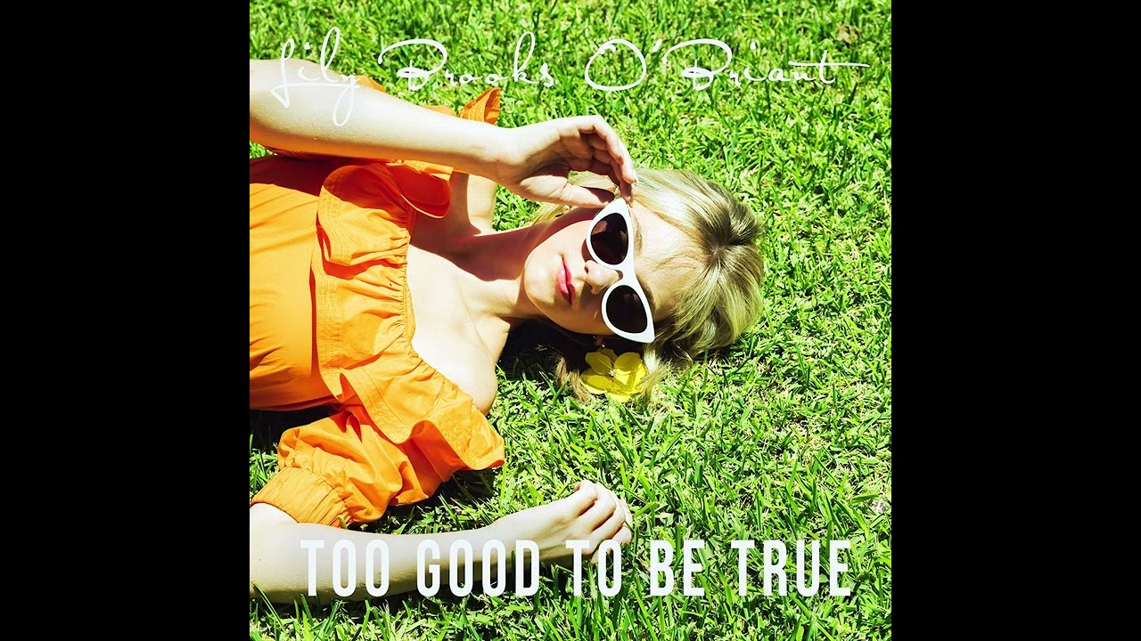 Lily Brooks O'Briant - Too Good To Be True (Official Audio) - YouTube Lily Brooks O'Briant - Too Good To Be True (Official Audio) - YouTube