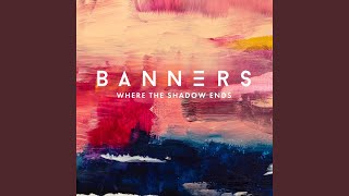 Video thumbnail of "BANNERS - Where The Shadow Ends"