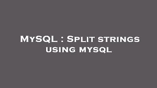 MySQL : Split strings using mysql