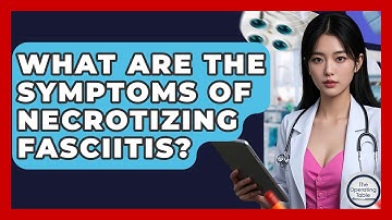 What Are The Symptoms Of Necrotizing Fasciitis? - The Operating Table