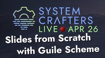 Slides from Scratch with Guile Scheme - System Crafters Live!