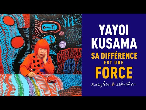 YAYOI KUSAMA : SA DIFFÉRENCE EST SA FORCE