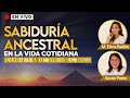 SABIDURÍA ANCESTRAL EN LA VIDA COTIDIANA | @XavierPedroGallego y @MariaElenaBadillo