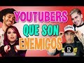 YOUTUBERS ¡QUE NO SE SOPORTAN! (DESCUBRE CÓMO SE HICIERON ENEMIGOS) - 52 Rankings