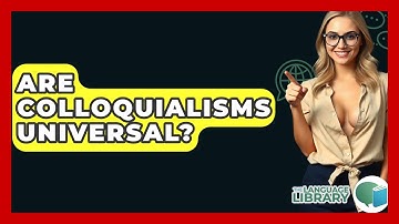 Are Colloquialisms Universal? - The Language Library