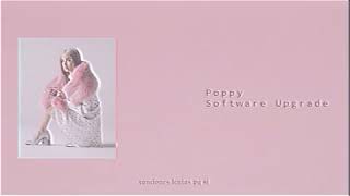 Poppy; Software Upgrade (Slowed + Reverb)