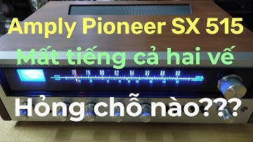 Sửa amply Pioneer SX 515 lúc có lúc mất tiếng