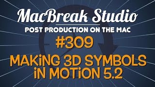 MacBreak Studio: Ep. 309 - Making 3D Symbols in Motion 5.2