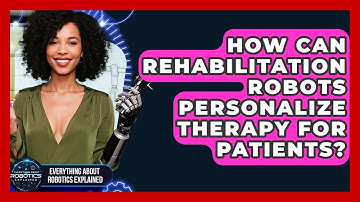 How Can Rehabilitation Robots Personalize Therapy For Patients?