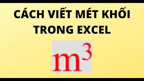 CÁCH VIẾT MÉT KHỐI TRONG EXCEL