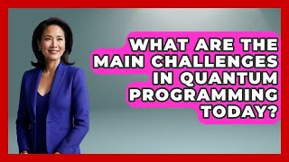 Celebrity What Are the Main Challenges in Quantum Programming Today? - Quantum Tech Explained Net Worth