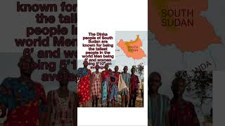 The Dinka people of South Sudan are known for being the tallest people in the world