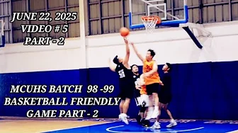 JUNE 22, 2025 - MCUHS BATCH 98 - 99 BASKETBALL FRIENDLY GAME. "UNITED"