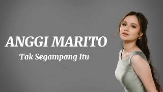 Video thumbnail of "Anggi Marito - Tak Segampang Itu"