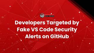 Developers Targeted by Fake VS Code Security Alerts on GitHub