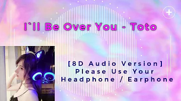 I'll Be Over You - Toto [8D Audio Version]