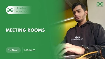 POTD- 12/11/2024 | Meeting Rooms | Problem of the Day | GeeksforGeeks