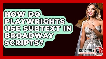 How Do Playwrights Use Subtext In Broadway Scripts? - Broadway Behind The Curtain