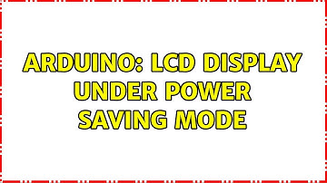 Arduino: LCD display under power saving mode