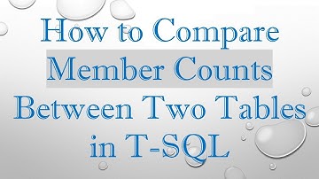 How to Compare Member Counts Between Two Tables in T-SQL