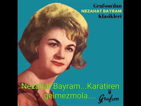 Nezahat Bayram...Karatiren Gelmezmola..