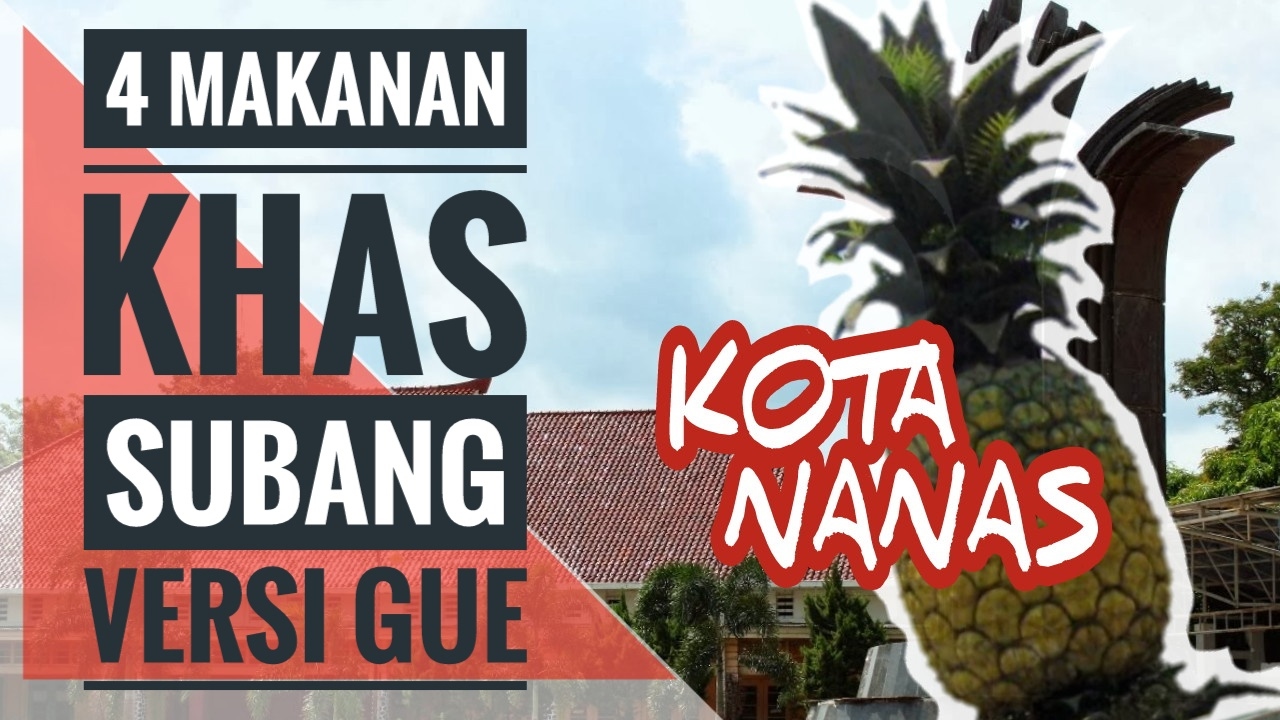 4 MAKANAN KHAS SUBANG VERSI GUE !!! 