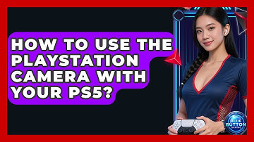 How To Use The PlayStation Camera With Your PS5? - Blue Button Gaming