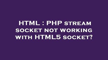 HTML : PHP stream socket not working with HTML5 socket?