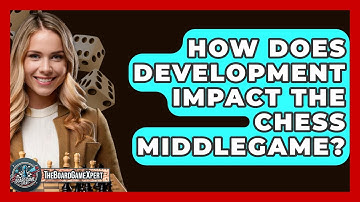 How Does Development Impact The Chess Middlegame? - The Board Game Xpert