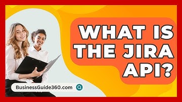 What Is The Jira API? - BusinessGuide360.com
