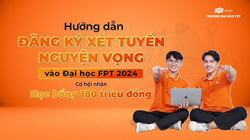 Hướng dẫn đăng ký nguyện vọng vào ĐH FPT 2024, nhận cơ hội sở hữu học bổng trị giá 180 triệu đồng