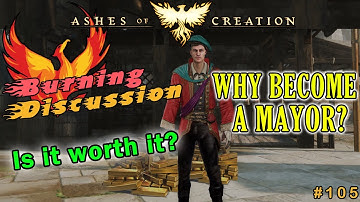 Ashes Of Creation: "BURNING DISCUSSION" -  Episode: 105 - Why Become The Mayor Of A Node?