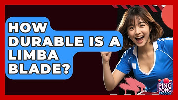 How Durable Is A Limba Blade? - Ping Pong Prodigy