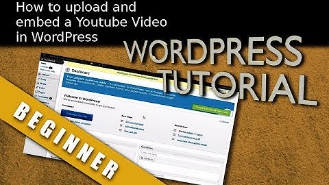 How to easily upload and embed Youtube videos to your Wordpress website