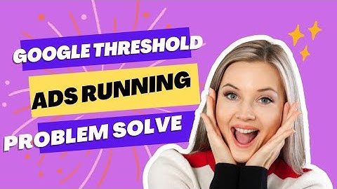 Google Ads Threshold Reactive Method Today 2023 || Ads Run Problem Solve