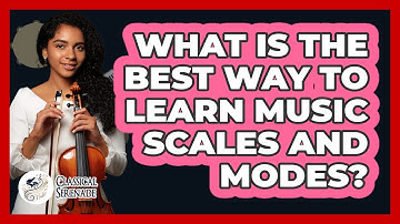 What Is The Best Way To Learn Music Scales And Modes? - Classical Serenade