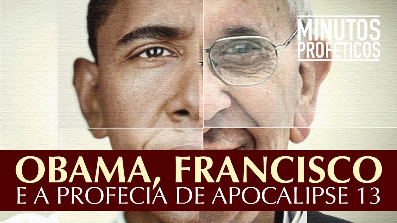Obama, Francisco e a Profecia de Apocalipse 13
