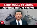 ‘HORMUZ-STYLE…’: China Launches Special Maritime Op. Near Taiwan; US Ally Panics Over Blockade Fears
